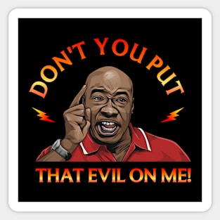 Don't you put that evil on me! - Talladega Nights Sticker